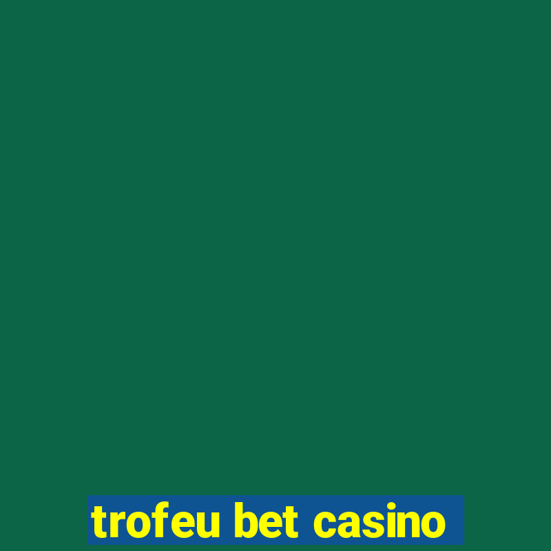 trofeu bet casino